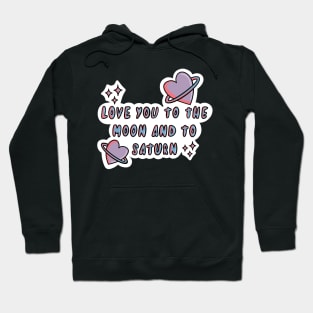 Love you to the moon and to Saturn Hoodie